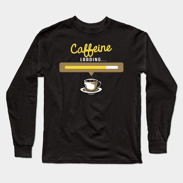 Caffeine Loading Please wait T-Shirt - Hot Brew Morning Routine funny coffee t-shirts and gifts Long Sleeve T-Shirt by Shirtbubble